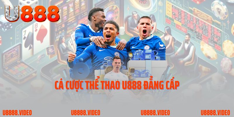 Cá cược thể thao U888 đẳng cấp